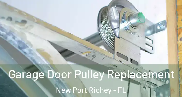  Garage Door Pulley Replacement New Port Richey - FL